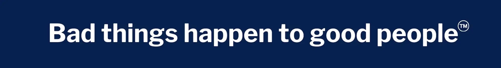 Bad things happen to good people tagline